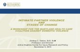 INTIMATE PARTNER VIOLENCE AND STAGES OF …healthymaryland.org/wp-content/uploads/2011/05/Intimate...INTIMATE PARTNER VIOLENCE AND STAGES OF CHANGE A WORKSHOP FOR THE MARYLAND HEALTH
