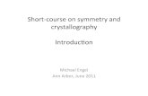 Shortcourse+on+symmetry+and+ crystallography+ Introduc5on+engelmm/lectures/ShortCourseSymmetryIntro.pdfShortcourse+on+symmetry+and+ crystallography+ + Introduc5on+ + + Michael+Engel+