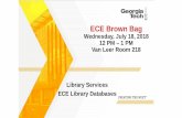 ECE Brown Bag - Georgia Institute of Technologybw21/ECE_Brown_Bag_2018.pdfECE Brown Bag Wednesday, July 18, 2018 12 PM – 1 PM Van Leer Room 218 Library Services ECE Library Databases