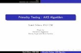 Primality Testing : AKS Algorithm · 2014-04-08 · Idea Algorithm and Its Crrectnesso Solutions to Problems Solutions Use repeated Squaring to calculate (X + a )n. Evaluate both