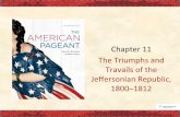 1800–1812 Chapter 11 Jeffersonian Republic, Travails of ...images.pcmac.org/.../Documents/Ch11-DRAFT.pdfAaron Burr Goes ‘Kray-Kray’ Burr plotted with some radical Federalist