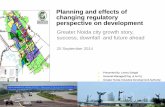 Planning and effects of changing regulatory …spa.ac.in/writereaddata/GNIDA.pdfPage 7 Master planning Through Greater Noida Master Plan 2021, focus is on controlled planning, development,