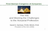 The IAA and Meeting the Challenges to the Actuarial …...1 First Iberian Congress of Actuaries David G. Hartman, FCAS, MAAA, FCIA President of the IAA (2008) The IAA and Meeting the