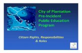 City of Plantation Pre-Incident Public Education Program · City of Plantation Pre-Incident Public Education Program Citizen Rights, Responsibilities & Roles. Agenda Welcome & Introduction