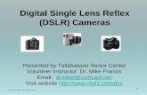 Digital Single Lens Reflex (DSLR) Cameras · 2014-05-10 · 4 The Basic DSLR • Program AE (P): camera automatically sets the aperture and shutter speeds while allowing adjustment