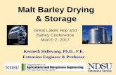 Malt Barley Drying & Storage · 2017-05-05 · Malt Barley Drying & Storage Kenneth Hellevang, Ph.D., P.E. Extension Engineer & Professor Great Lakes Hop and Barley Conference March