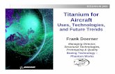 Titanium for Aircraft · 2003 Senior Management MeetingTITANIUM 2005 Titanium for Aircraft Uses, Technologies, and Future Trends Frank Doerner Managing Director, Structural Technologies,