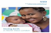 Giving birth - Healthier North-West London · Giving birth in North West London. The NHS in North West London is dedicated to ensuring that women have access to the highest possible