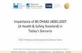 Today's Scenario (A Health & Safety Standard) in Importance of … · 2018-06-07 · Importance of BS OHSAS 18001:2007 (A Health & Safety Standard) in Today's Scenario FREE Professional