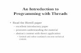 An Introduction to Programming with Threads with Threads • Read the Birrell paper – excellent introductory paper – promotes understanding the material – abstract content with