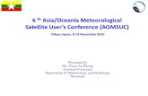 Satellite User’s Conference (AOMSUC)...Presented by Ms. Chaw Su Hlaing Assistant Forecaster Department of Meteorology and Hydrology Myanmar 6 th Asia/Oceania Meteorological Satellite