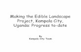 Making the Edible Landscape Project, Kampala City, …Making the Edible Landscape Project, Kampala City, Uganda: Progress to-date By Kampala City Team Background March 2004 •A team
