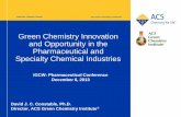 Green Chemistry Innovation and Opportunity in the ......American Chemical Society ACS Green Chemistry Institute® Green Chemistry Innovation and Opportunity in the Pharmaceutical and