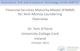 Financial Services Maturity Model 24 October/Parallel... · 2013-10-23 · Financial Services Maturity Model (FSMM) for Anti-Money Laundering Overview Dr. Tom O’Kane University