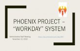 PHOENIX PROJECT “WORKDAY” SYSTEM...Finance & Payroll –Key Items Payroll –First paycheck is Jan 10th. – W2 for 2018 will be in ATS for 2019 by Feb 1!!!! – State and local