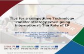 Tips for a competitive Technology Transfer strategy when ......Transfer strategy when going international: The Role of IP With IP Experts Thomas Pattloch (China), Eli Salis (LA) ...