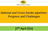 National and Cross border pipelines: Progress and Challenges · National and Cross border pipelines: Progress and Challenges 27 1 ... 6 ONGC 24 6 0.15% Total 16065 350.50 100% * Snapshot