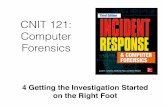 CNIT 121: Computer ForensicsCNIT 121: Computer Forensics 4 Getting the Investigation Started on the Right Foot Collecting Initial Facts • You need speciﬁc information • Such