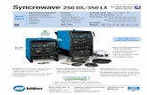 Syncrowave 250DX/350LX - MillerWelds · PDF file 300 A at 32 VAC, 60% Duty Cycle Net Weight ... Syncrowave back and forth from aluminum TIG to stainless TIG to Stick welding. One switch
