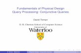 Fundamentals of Physical Design Query Processing ...david/cs848s10/lec3.pdf · Fundamentals of Physical Design Query Processing: Conjunctive Queries David Toman D. R. Cheriton School