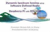 on Raspberry Pi with RTL-SDRweb.cs.wpi.edu/~rek/IoT/DynamicSS.pdf · Software Defined Radio on Raspberry Pi with RTL-SDR Presenter: Renato Iide, Le Wang Presentation Date: 12/16/2015