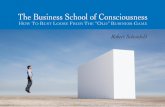 The Business School of Consciousness - Robert …...There’s an old saying “thinking outside the box” which refers to being creative and innovative. The Business School of Consciousness