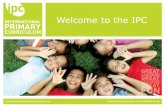 Welcome to the IPC...The International Primary Curriculum (IPC) is an internationally-minded, thematic, cross-curricular and rigorous teaching structure used in over 50An international,