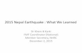 2015 Nepal Earthquake : What We Learnedpubdocs.worldbank.org/en/140791461732958776/042616-DRMSEmi… · 2015 Nepal Earthquake : What We Learned Dr Khem B Karki FMT Coordinator (National)