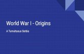 World War I - Originschpcsvieira.weebly.com/.../world_war_i_-_origins.pdf · World War I - Origins A Tumultuous Serbia. ... Serbia in the early 1900s Begin creating a timeline of