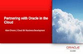 Partnering with Oracle in the Cloud · Partnering with Oracle in the Cloud Matt Chivers | Cloud ISV Business Development ... Java & REST API (Openstack SWIFT) Cloud and Oracle On-Premise