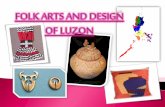 This lesson will introduce you to the folk arts and · This lesson will introduce you to the folk arts and designs of Luzon, the largest island of our country. Luzon in the northern