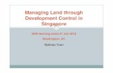 Managing Land through Development Control in Singaporesiteresources.worldbank.org/.../Yuen.pdfP Motha and B Yuen (1999) Singapore Real Property Guide, Chp 6-7 N Khublall and B Yuen