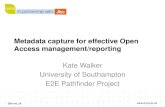 Metadata capture for effective Open Access management ... · @arma_uk Metadata capture for effective Open Access management/reporting Kate Walker University of Southampton E2E Pathfinder