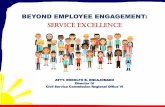 BEYOND EMPLOYEE ENGAGEMENT · Employee satisfaction IS NOT THE SAME AS employee engagement. W H Y ? An employee can be satisfied with a job without being engaged in the job. Employee