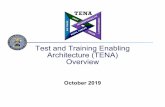 Test and Training Enabling Architecture (TENA) OverviewElimination of proprietary interfaces to range instrumentation Efficient incremental upgrades to test and training capabilities
