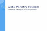 Global Marketing Strategies · Global Marketing Strategies ! When selling abroad: Consider the 4 P’s Conduct a PEST analysis Explore the 3 global marketing strategies