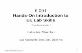 6.091 Hands-On Introduction to EE Lab Skills...6.091 IAP 2008 Lecture 1 1 6.091 Hands-On Introduction to EE Lab Skills Instructor: Gim Hom Lab Assistants: Ben Gelb, Danh Vo “You