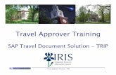SAP Travel Document Solution - TRIP to Approve a Trav… · SAP Travel Document Solution - TRIP Travel Approver Training - TRIP 1. Travel Workflow Approval of travel documents will
