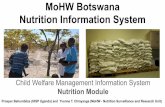 MoHW Botswana Nutrition Information System€¦ · Nutrition Information System Child Welfare Management Information System Nutrition Module Prosper Behumbiize (HISP Uganda) and Yvonne