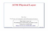 ATM Physical Layers - Washington University in St. Louisjain/atm/ftp/atm_phy.pdf · 2016-03-03 · ATM Physical Layer Raj Jain Professor of Computer and Information ... Twisted-Pair,