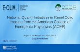 National Quality Initiatives in Renal Colic Imaging from ......National Quality Initiatives in Renal Colic Imaging from the American College of Emergency Physicians (ACEP) Arjun K.
