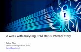 A week with analysing RPKI status: Internal Story · A week with analysing RPKI status: Internal Story Fakrul Alam Senior Training Ofﬁcer, APNIC fakrul@apnic.net