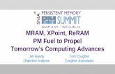 MRAM, XPoint, ReRAM PM Fuel to Propel Tomorrow’s ...€¦ · MRAM, XPoint, ReRAM PM Fuel to Propel Tomorrow’s Computing Advances. Jim Handy. Objective Analysis. Tom Coughlin.