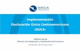 Implementación Declaración Única Centroamericana -DUCA- · 2019-05-30 · Plataformas de la DUCA 7. Funcionamiento del sistema informático DUCA-T 8. Plan de contingencia aduanero