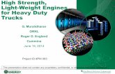 High Strength, Light-Weight Engines for Heavy Duty Trucks · High Strength, Light-Weight Engines for Heavy Duty Trucks G. Muralidharan . ORNL . Roger D. England . Cummins . June 19,