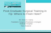 Post-Graduate Surgical Training in Fiji- Where to From Here?pacifichealth.org.nz/wp-content/uploads/2017/04/PMA-Talk... · 2017-10-10 · • Post-graduate surgical training to resume