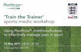 ‘Train the Trainer’ sports medic workshop - CPDme · ‘Train the Trainer’ sports medic workshop 15 May 2017, 18.00 – 21.00 St Georges Park, DE13 9PD Using Penthrox® (methoxyflurane)
