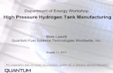 High Pressure Hydrogen Tank Manufacturing€¦ · High Pressure Hydrogen Tank Manufacturing Mark Leavitt Quantum Fuel Systems Technologies Worldwide, Inc. August 11, 2011. This presentation