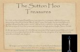 The Sutton Hoo Treasures...The Sutton Hoo ship-burial was excavated in the spring and summer of 1939, just before the outbreak of the Second World War. Its remarkable finds signalled