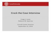 Crackthe&Case&Interview& - Cornell Career Services · Crackthe&Case&Interview& Craig&A.&Jones& RebeccaM.&Sparrow& & Cornell&Career&Services& September&22,&2014&